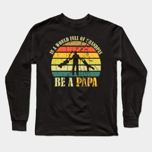 In A World Full Of Grandpas Be A Papa Vintage Long Sleeve T-Shirt